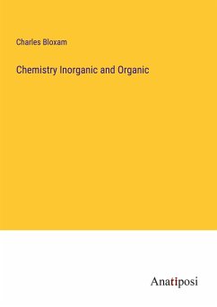 Chemistry Inorganic and Organic - Bloxam, Charles