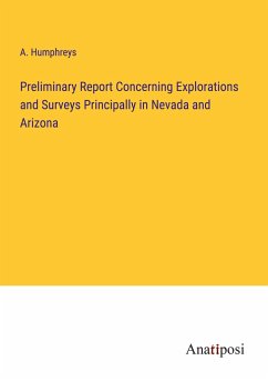 Preliminary Report Concerning Explorations and Surveys Principally in Nevada and Arizona - Humphreys, A.