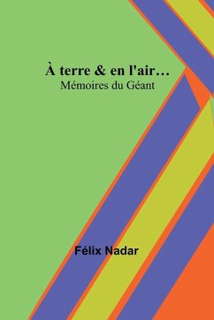 À terre & en l'air...; Mémoires du Géant - Nadar, Félix