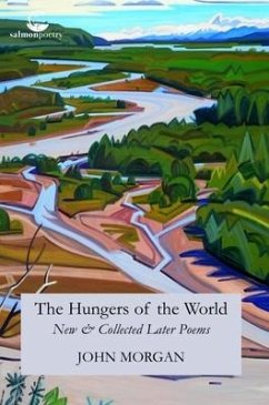 The Hungers of the World: New & Collected Later Poems - Morgan, John