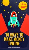 10 Ways to Make Money Online: The Rocket Route (eBook, ePUB)