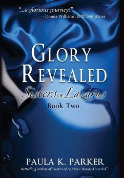 Glory Revealed: Sisters of Lazarus: Book Two - Parker, Paula K.