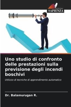 Uno studio di confronto delle prestazioni sulla previsione degli incendi boschivi - Balamurugan R., Dr.