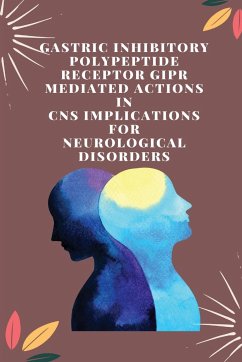 Gastric Inhibitory Polypeptide Receptor GIPR Mediated Actions in CNS Implications for Neurological disorders - Kalyan Verma, Mahip