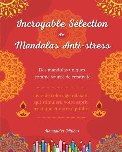 Incroyable sélection de mandalas anti-stress   Livre de coloriage d'auto-assistance   Source de créativité et détente - Editions, Mandalart