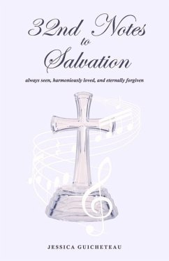 32nd Notes to Salvation: Always Seen, Harmoniously Loved, and Eternally Forgiven - Guicheteau, Jessica