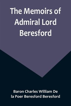 The Memoirs of Admiral Lord Beresford - Charles William de la Poer Beresford . . .