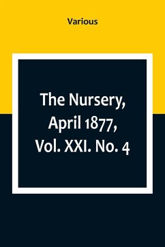 The Nursery, April 1877, Vol. XXI. No. 4 - Various