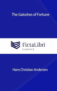 The Galoshes of Fortune (FictaLibri Classics) - Andersen, Hans Christian