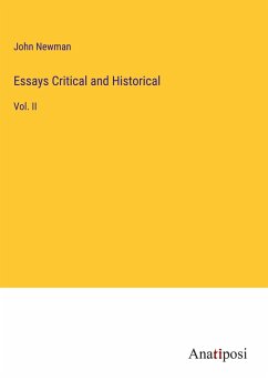 Essays Critical and Historical - Newman, John