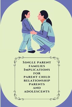 Single parent families Implications for parent child relationship parents and adolescents - Arpana, Langeh