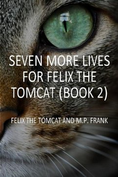 Seven More Lives for Felix the Tomcat - Frank, M. P.; The Tomcat, Felix