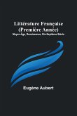 Littérature Française (Première Année); Moyen-Âge, Renaissance, Dix-Septième Siècle