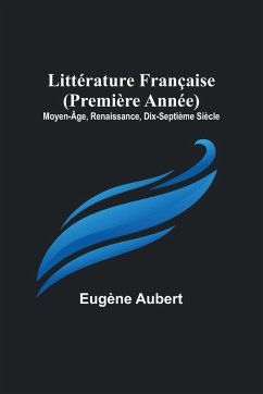 Littérature Française (Première Année); Moyen-Âge, Renaissance, Dix-Septième Siècle - Aubert, Eugène