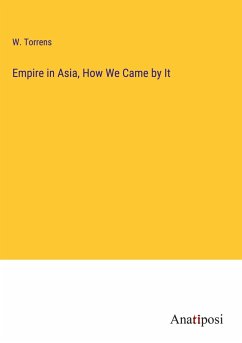 Empire in Asia, How We Came by It - Torrens, W.