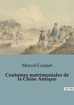 Coutumes matrimoniales de la Chine Antique - Granet, Marcel