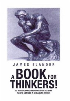 A Book for Thinkers!: To Improve Family Relations with Decision Making Methods in a Changing World! - Elander, James