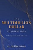 The Multimillion-Dollar Business Idea: An Entrepreneur's Guide to Success