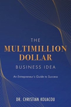 The Multimillion-Dollar Business Idea: An Entrepreneur's Guide to Success - Kouacou, Christian