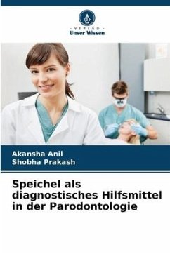 Speichel als diagnostisches Hilfsmittel in der Parodontologie - Anil, Akansha;Prakash, Shobha