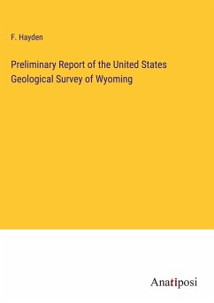 Preliminary Report of the United States Geological Survey of Wyoming - Hayden, F.