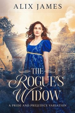 The Rogue's Widow: A Pride and Prejudice Variation - James, Alix