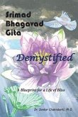 Srimad Bhagavad Gita - Demystified: A Blueprint for a Life of Bliss