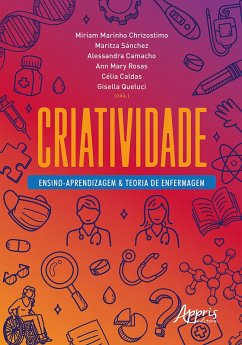 Criatividade: Ensino-Aprendizagem & Teoria de Enfermagem (eBook, ePUB) - Chrizostimo, Miriam Marinho; Sánchez, Maritza Consuelo Ortiz; Camacho, Alessandra Conceição Leite Funchal; Rosa, Ann Mary Machado Tinoco Feitosa; Caldas, Célia Pereira; Queluci, Gisella de Carvalho