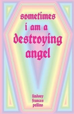 Sometimes I am a Destroying Angel - Pellino, Lindsey Frances