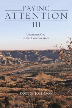 Paying Attention III: Uncommon God in Our Common World Volume 3 - Johnson, Rollie