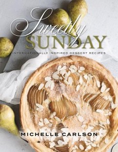 Sweetly Sunday: Internationally Inspired Dessert Recipes Volume 1 - Carlson, Michelle