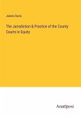 The Jurisdiction & Practice of the County Courts in Equity