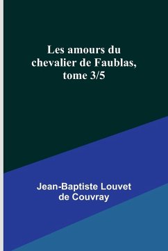 Les amours du chevalier de Faublas, tome 3/5 - Louvet De Couvray, Jean-Baptiste