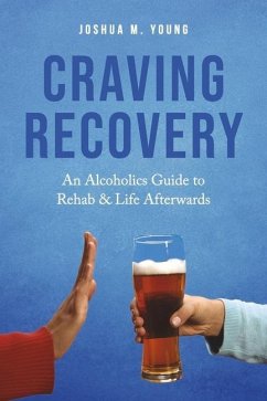 Craving Recovery: An Alcoholics Guide to Rehab & Life Afterwards - Young, Joshua M.