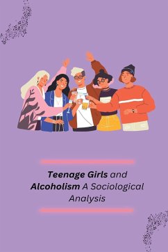 Teenage Girls and Alcoholism A Sociological Analysis - Basawarajappa, K. M