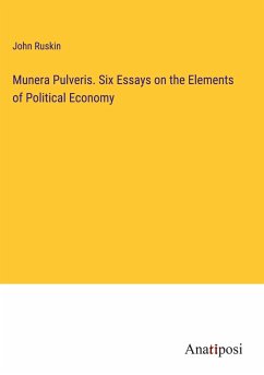 Munera Pulveris. Six Essays on the Elements of Political Economy - Ruskin, John