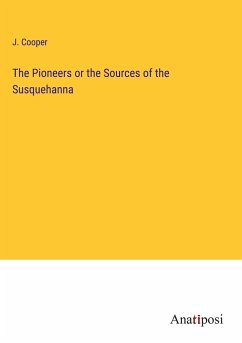 The Pioneers or the Sources of the Susquehanna - Cooper, J.