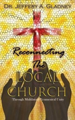 Reconnecting the Local Church: Through Multilateral Ecumenical Unity with Workbook - Gladney, Jeffery A.
