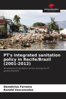 PT's integrated sanitation policy in Recife/Brazil (2001-2012) PT's integrated sanitation policy in Recife/Brazil (2001-2012)