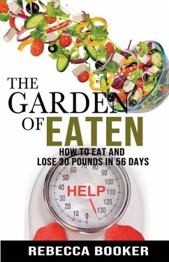 The Garden Of Eaten: How To Eat And Lose 30 Pounds In 56 Days - Booker, Rebecca