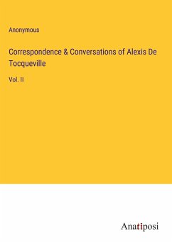 Correspondence & Conversations of Alexis De Tocqueville - Anonymous