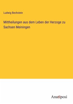 Mittheilungen aus dem Leben der Herzoge zu Sachsen Meiningen - Bechstein, Ludwig