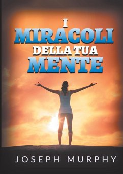 I Miracoli della tua mente - Murphy, Joseph