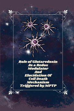 Role of glutaredoxin as a redox modulator and elucidation of cell death mechanism triggered by MPTP - S, Saeed Uzma