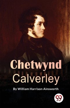 Chetwynd Calverley - Ainsworth, William Harrison