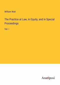 The Practice at Law, in Equity, and in Special Proceedings - Wait, William