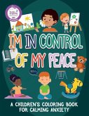 I'm In Control Of My Peace: A Children's Coloring Book For Calming Anxiety