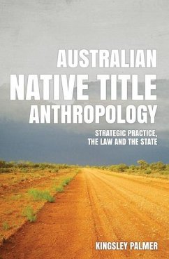 Australian Native Title Anthropology: Strategic practice, the law and the state - Palmer, Kingsley