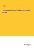 The Lives and Works of Michael Angelo and Raphael