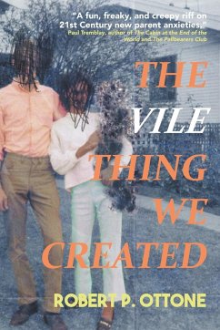 The Vile Thing We Created - Ottone, Robert P.